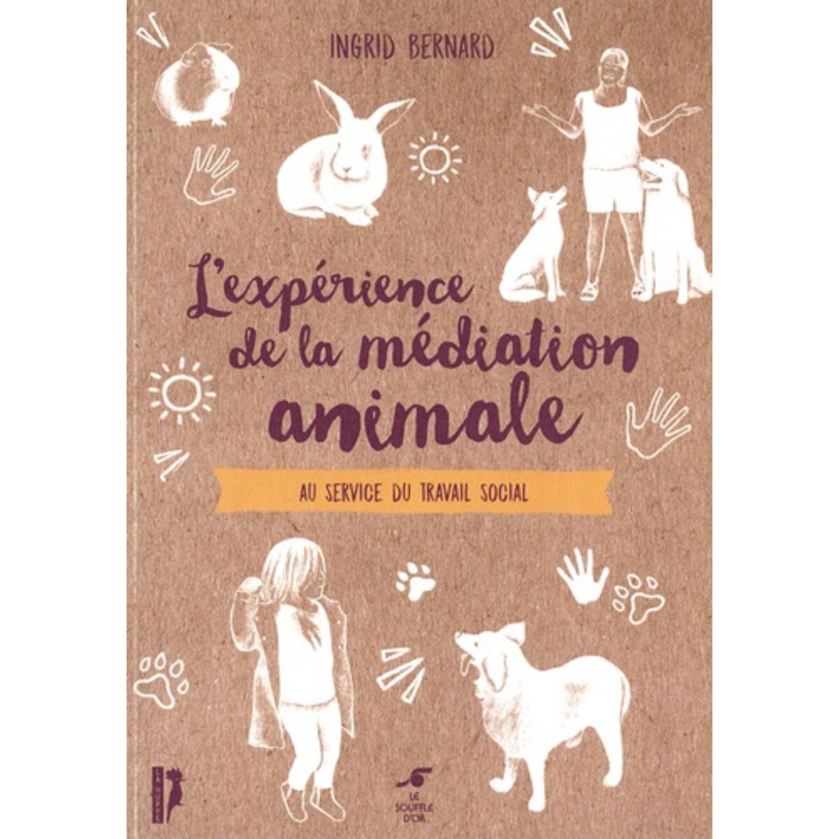  L'EXPERIENCE DE LA MEDIATION ANIMALE . AU SERVICE DU TRAVAIL SOCIAL, Bernard Ingrid