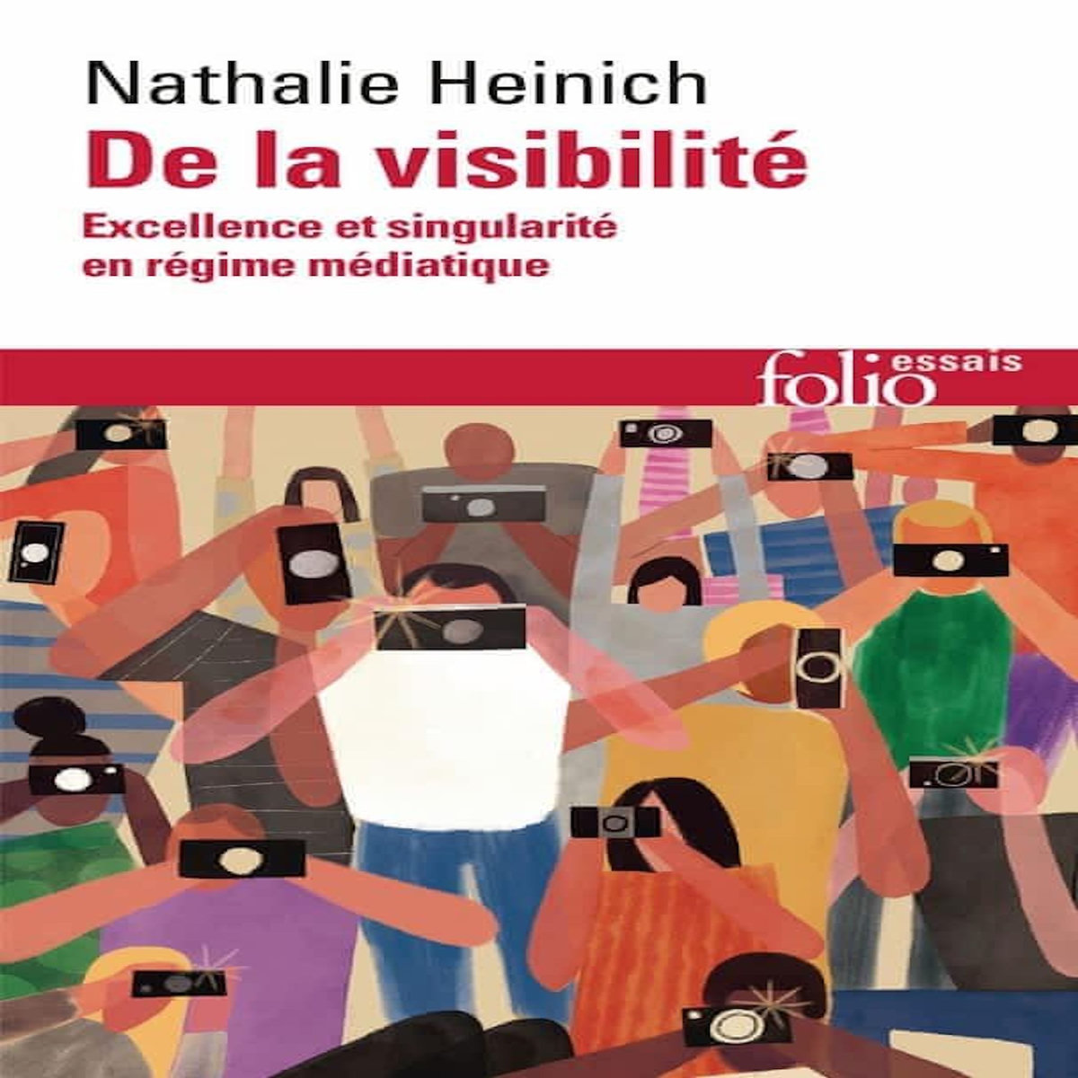DE LA VISIBILITE. EXCELLENCE ET SINGULARITE EN REGIME MEDIATIQUE, Heinich Nathalie