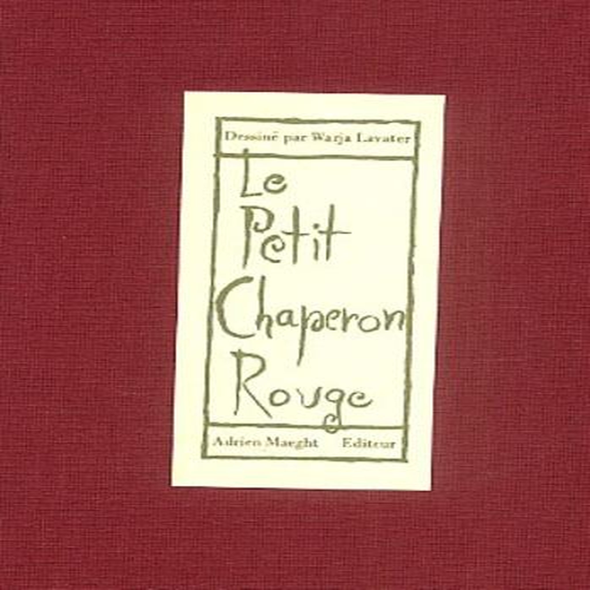LE PETIT CHAPERON ROUGE. UNE IMAGERIE D'APRES LE CONTE DE CHARLES PERRAULT, Lavater Warja