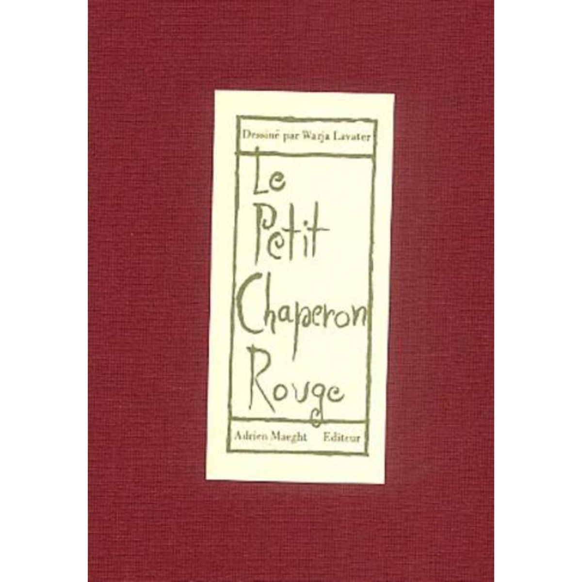 LE PETIT CHAPERON ROUGE. UNE IMAGERIE D'APRES LE CONTE DE CHARLES PERRAULT, Lavater Warja