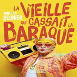 LA VIEILLE QUI CASSAIT LA BARAQUE, Besnier Anne-Lise