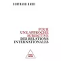  POUR UNE APPROCHE SUBJECTIVE DES RELATIONS INTERNATIONALES, Badie Bertrand