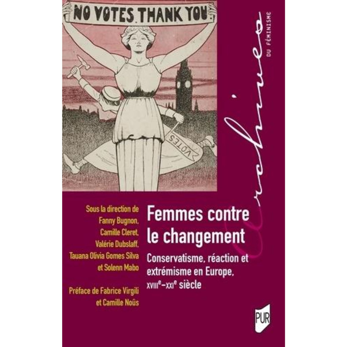 FEMMES CONTRE LE CHANGEMENT. CONSERVATISME, REACTION ET EXTREMISME EN EUROPE, XVIIIE-XXIE SIECLES, Bugnon Fanny
