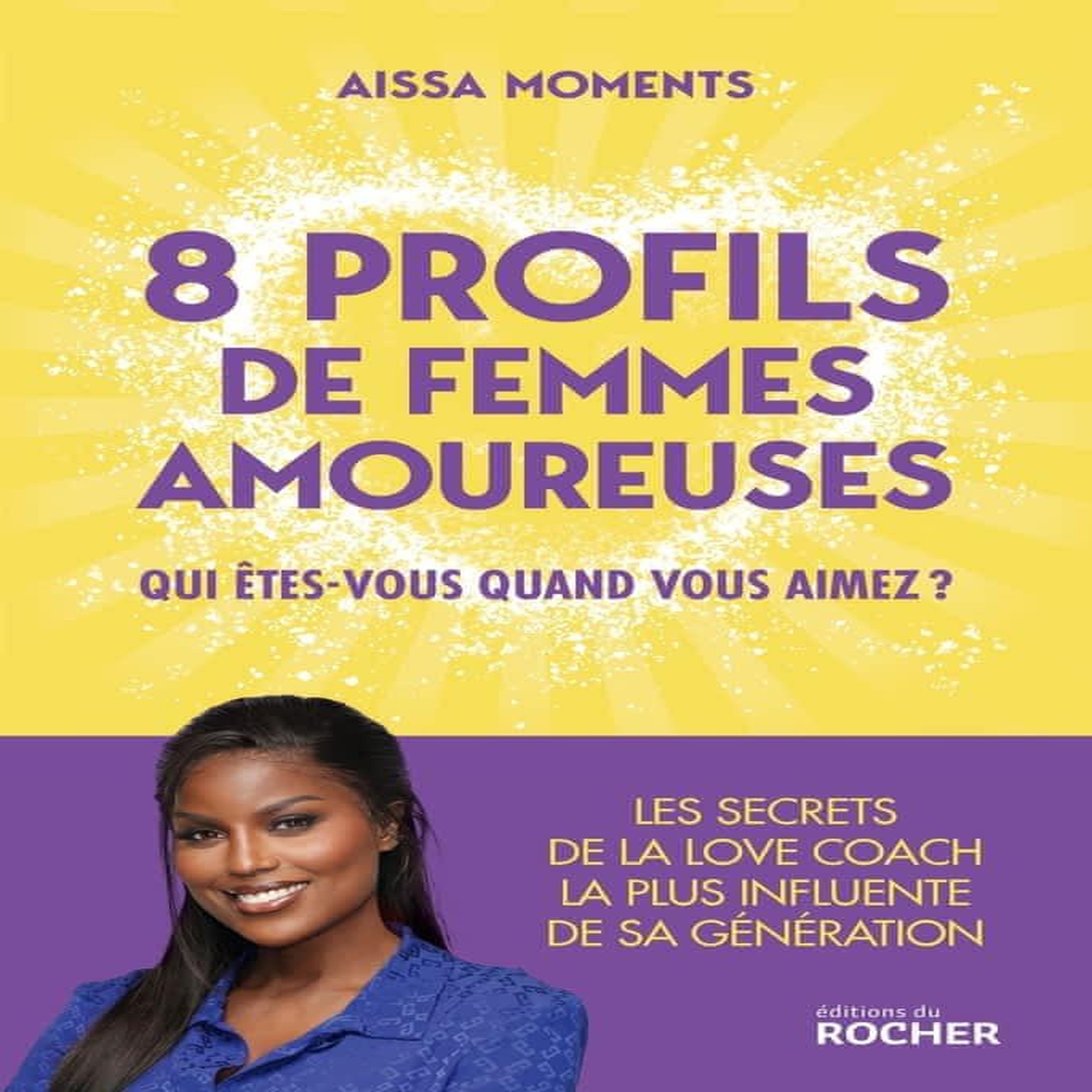 8 PROFILS DE FEMMES AMOUREUSES. QUI ETES-VOUS QUAND VOUS AIMEZ ?, Moments Aissa