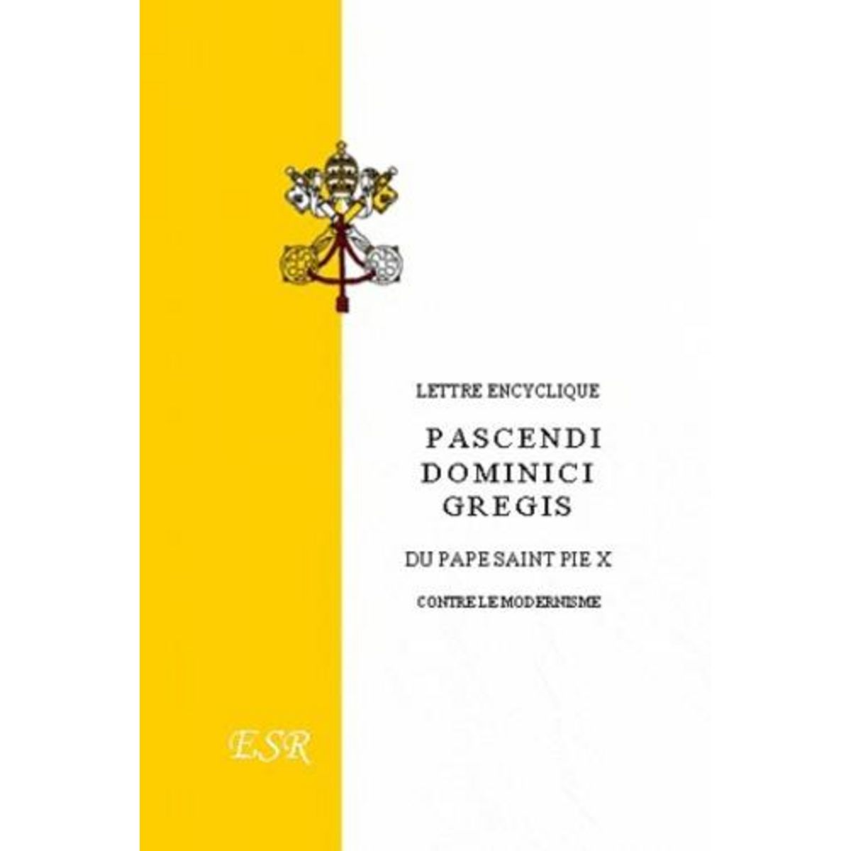 LETTRE ENCYCLIQUE  PASCENDI DOMINICI GREGIS  DU PAPE SAINT PIE X CONTRE LE MODERNISME, Pie X