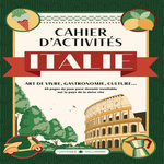 CAHIER D'ACTIVITES ITALIE. ART-DE-VIVRE, GASTRONOMIE, CULTURE..., Boyer Laure