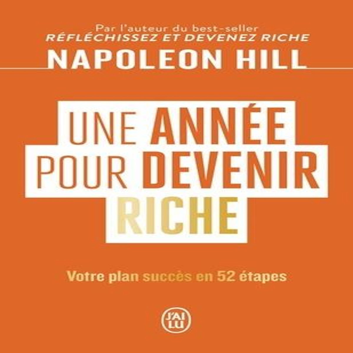 UNE ANNEE POUR DEVENIR RICHE. VOTRE PLAN SUCCES EN 52 ETAPES, Hill Napoleon