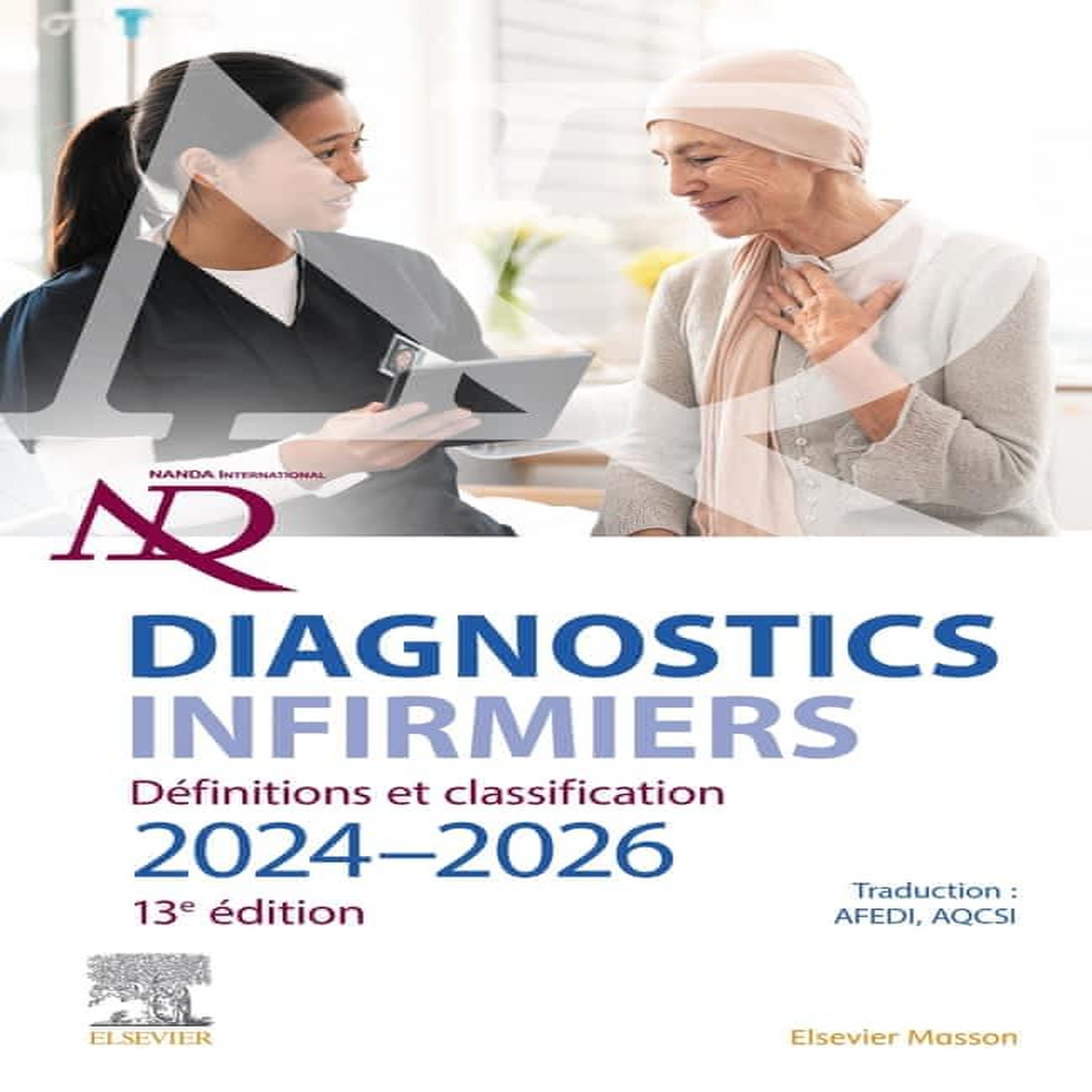 DIAGNOSTICS INFIRMIERS. DEFINITIONS ET CLASSIFICATION. EDITION 2024-2026, 13E EDITION, Nanda International