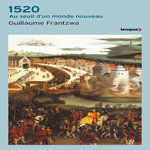 1520. AU SEUIL D'UN MONDE NOUVEAU, Frantzwa Guillaume