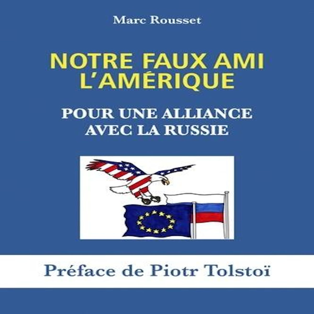 NOTRE FAUX AMI L'AMERIQUE. POUR UNE ALLIANCE AVEC LA RUSSIE, Rousset Marc