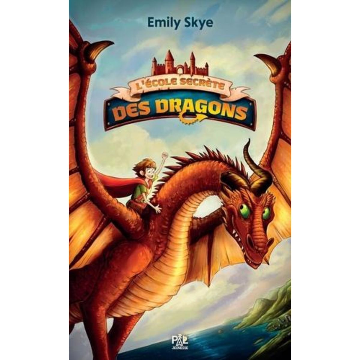 L'ECOLE SECRETE DES DRAGONS TOME 1 , Skye Emily
