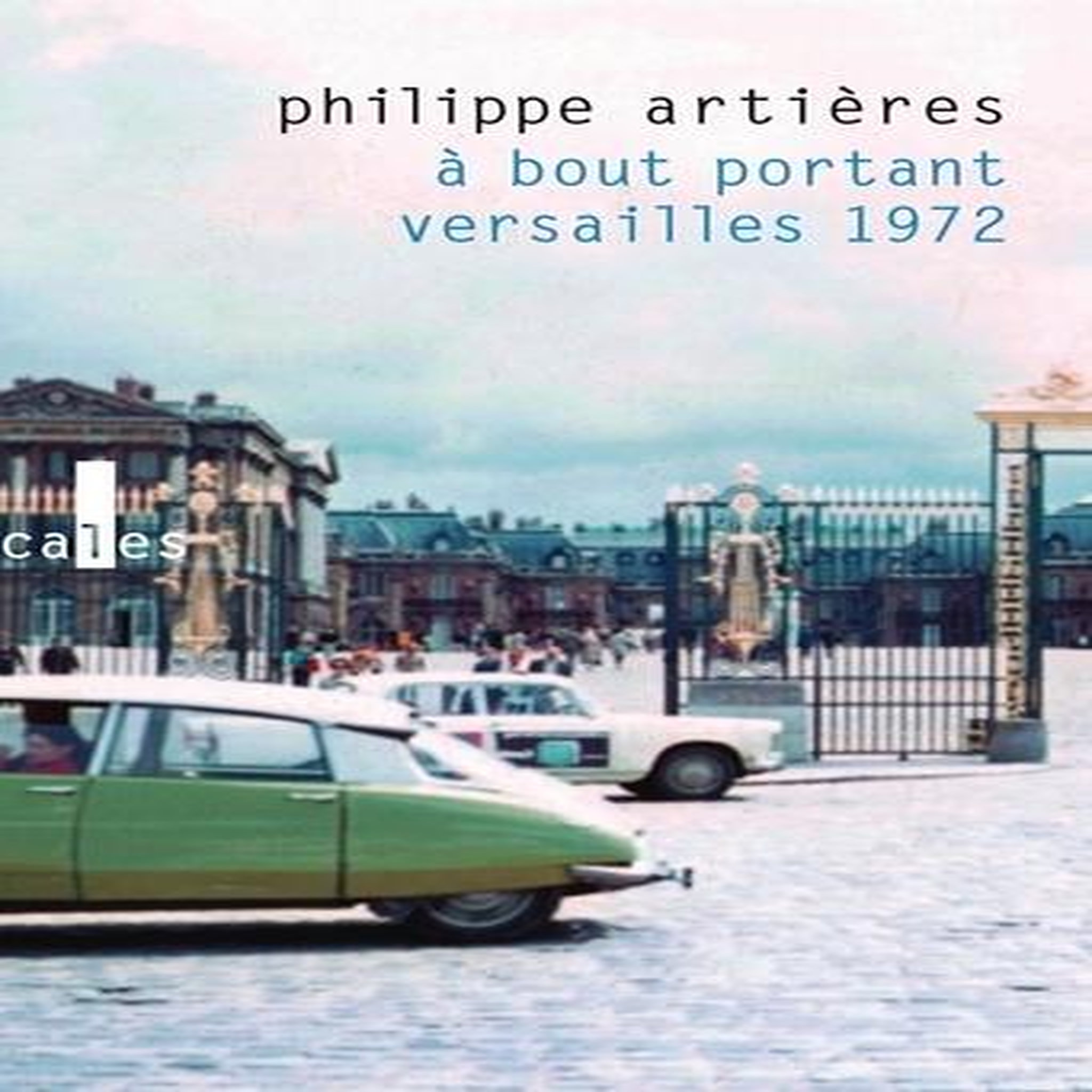 A BOUT PORTANT. VERSAILLES 1972, Artières Philippe