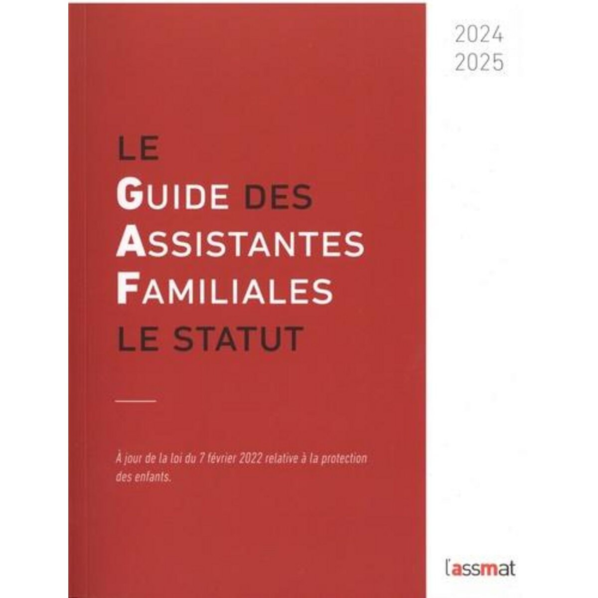 LE GUIDE DES ASSISTANTES FAMILIALES. LE STATUT, EDITION 2024-2025, L'AssMat