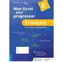  FRANCAIS 6E MON LIVRET POUR PROGRESSER. LES SAVOIRS FONDAMENTAUX, EDITION 2023, Bertagna Chantal
