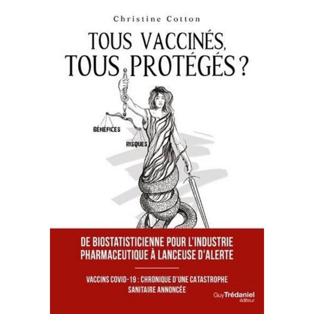TOUS VACCINES, TOUS PROTEGES ? VACCINS COVID-19, CHRONIQUE D'UNE CATASTROPHE SANITAIRE ANNONCEE, Cotton Christine