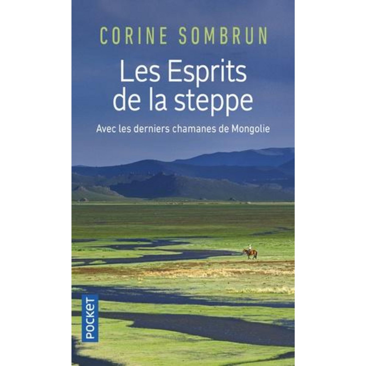 LES ESPRITS DE LA STEPPE. AVEC LES DERNIERS CHAMANES DE MONGOLIE, Sombrun Corine