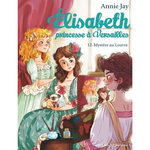 ELISABETH, PRINCESSE A VERSAILLES TOME 12 : MYSTERE AU LOUVRE, Jay Annie