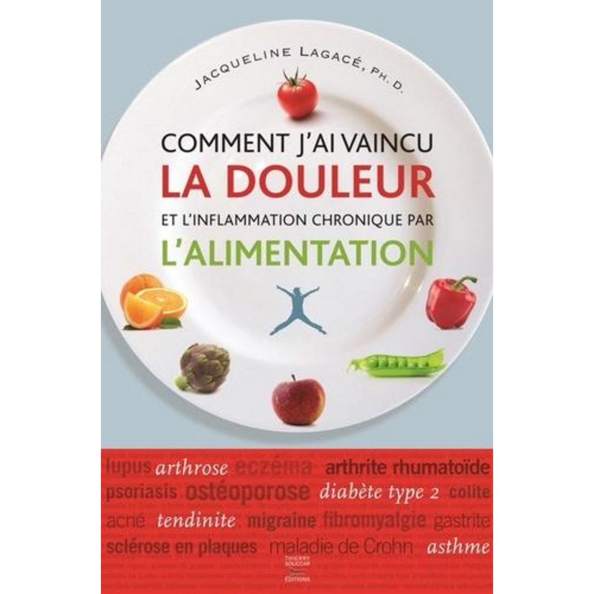 COMMENT J'AI VAINCU LA DOULEUR ET L'INFLAMATION CHRONIQUE PAR L'ALIMENTATION, Lagacé Jacqueline
