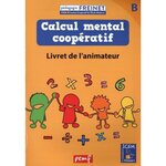 CALCUL MENTAL COOPERATIF B. LIVRET DE L'ANIMATEUR, ICEM-Pédagogie Freinet