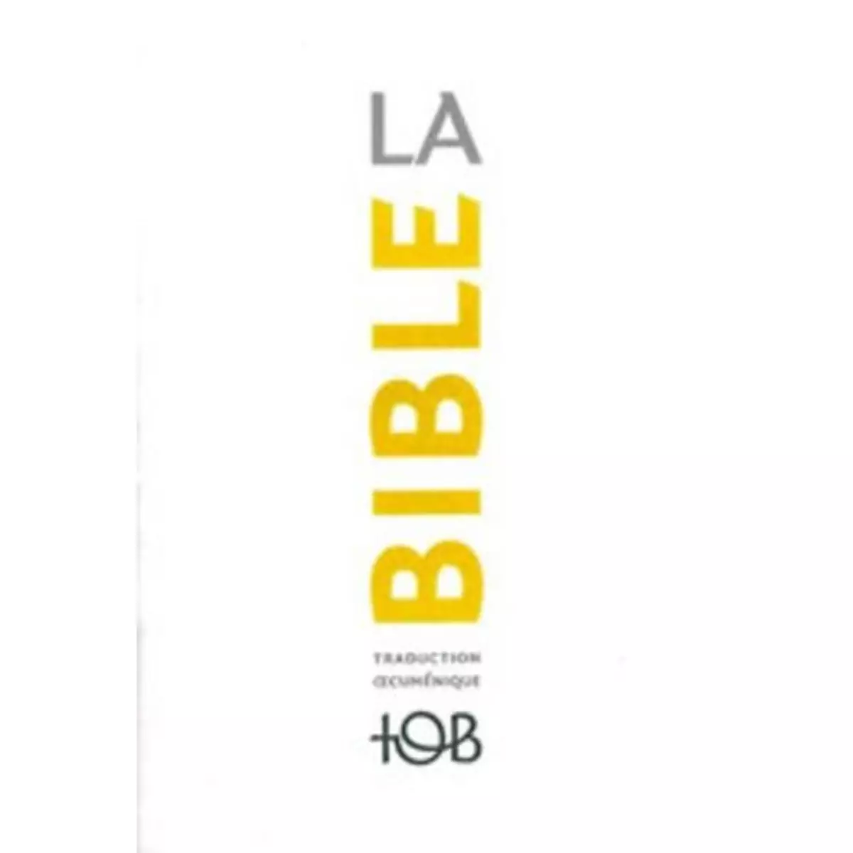  LA BIBLE TOB. TRADUCTION OECUMENIQUE AVEC INTRODUCTIONS, NOTES ESSENTIELLES, GLOSSAIRE, Éditions du Cerf