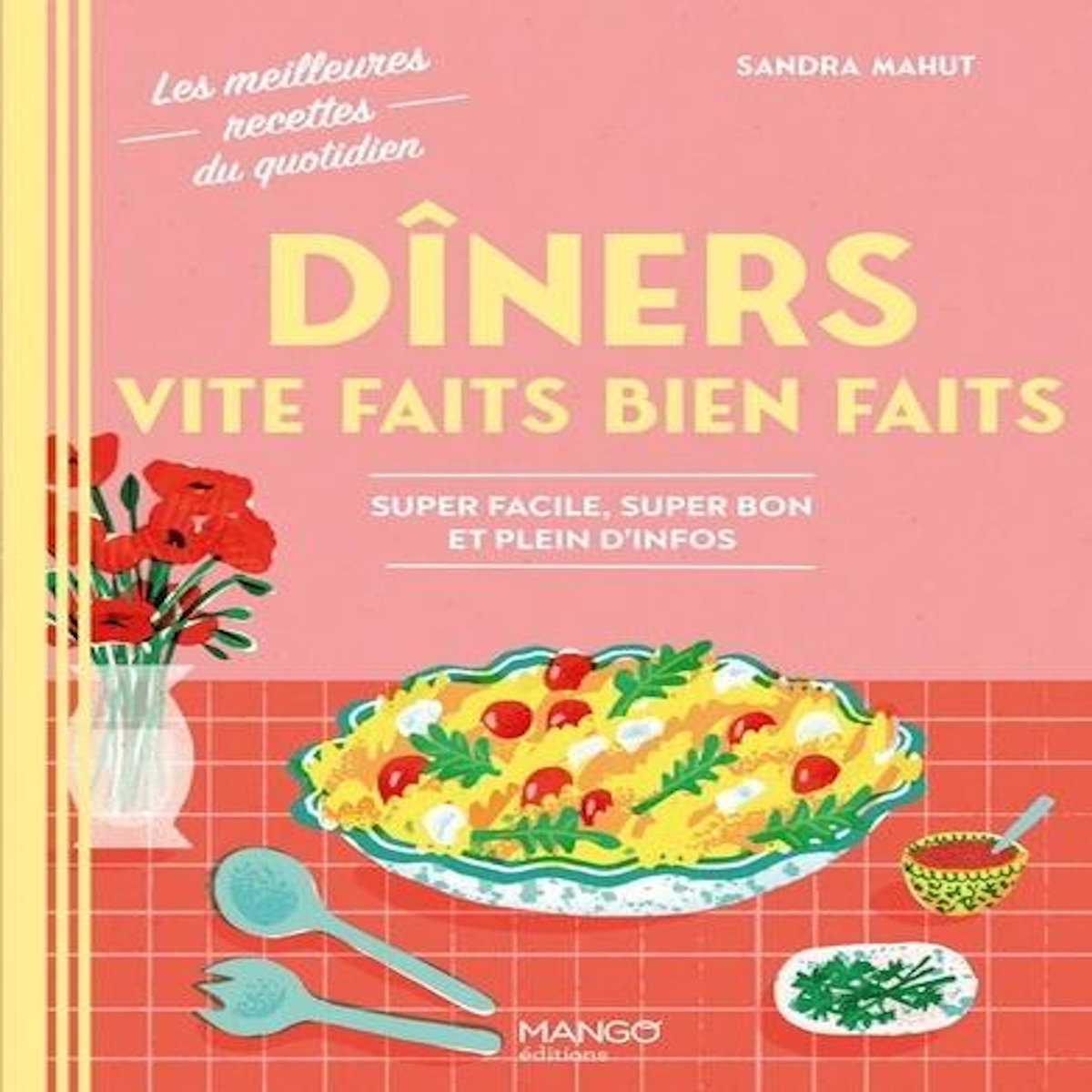 DINERS VITE FAITS BIEN FAITS. SUPER FACILE, SUPER BON ET PLEIN D'INFOS, Mahut Sandra