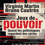 JEUX DE POUVOIR. QUAND LES POLITOLOGUES REGARDENT DES SERIES, Martin Virginie