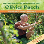 MES PREMIERS PAS AU POTAGER AVEC OLIVIER PUECH. PARTAGE DE 15 ANNEES D'EXPERIENCE, Puech Olivier