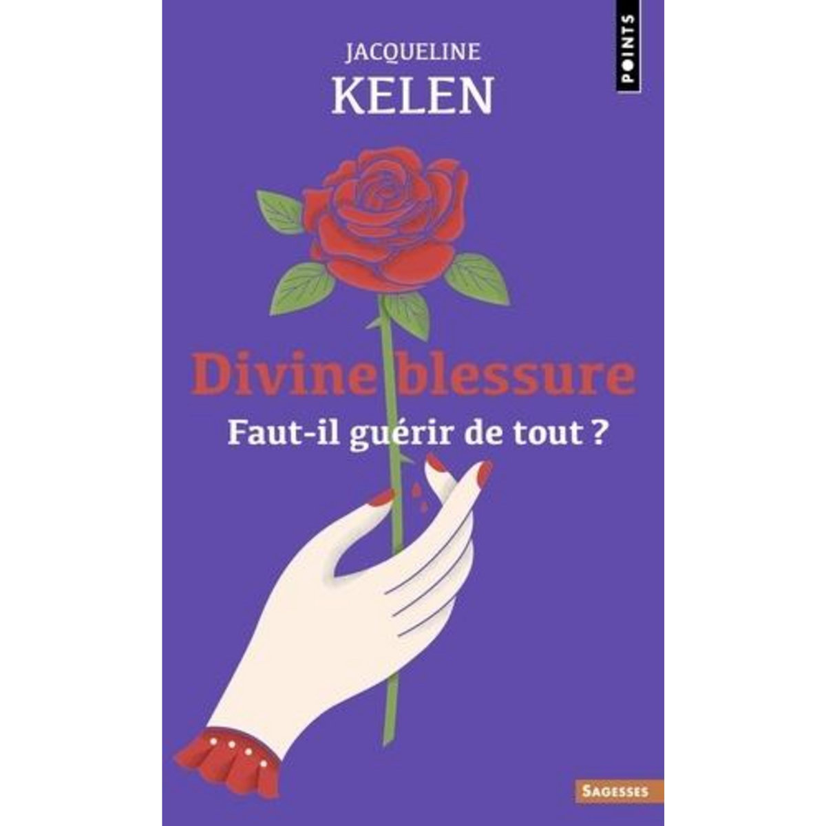 DIVINE BLESSURE. FAUT-IL GUERIR DE TOUT ?, Kelen Jacqueline