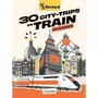  30 CITY-TRIPS EN TRAIN EN EUROPE, Gloaguen Philippe