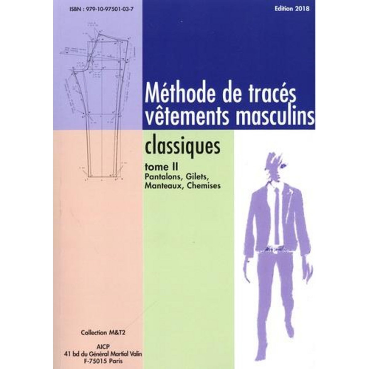 METHODE DE TRACES VETEMENTS MASCULINS CLASSIQUES. TOME 2, PANTALONS, GILETS, MANTEAUX, CHEMISES, EDITION 2018, AICP
