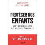 PROTEGER NOS ENFANTS. LES VICTIMES OUBLIEES DES VIOLENCES CONJUGALES, Bernard Alizé