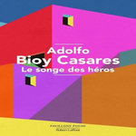 LE SONGE DES HEROS, Bioy Casares Adolfo