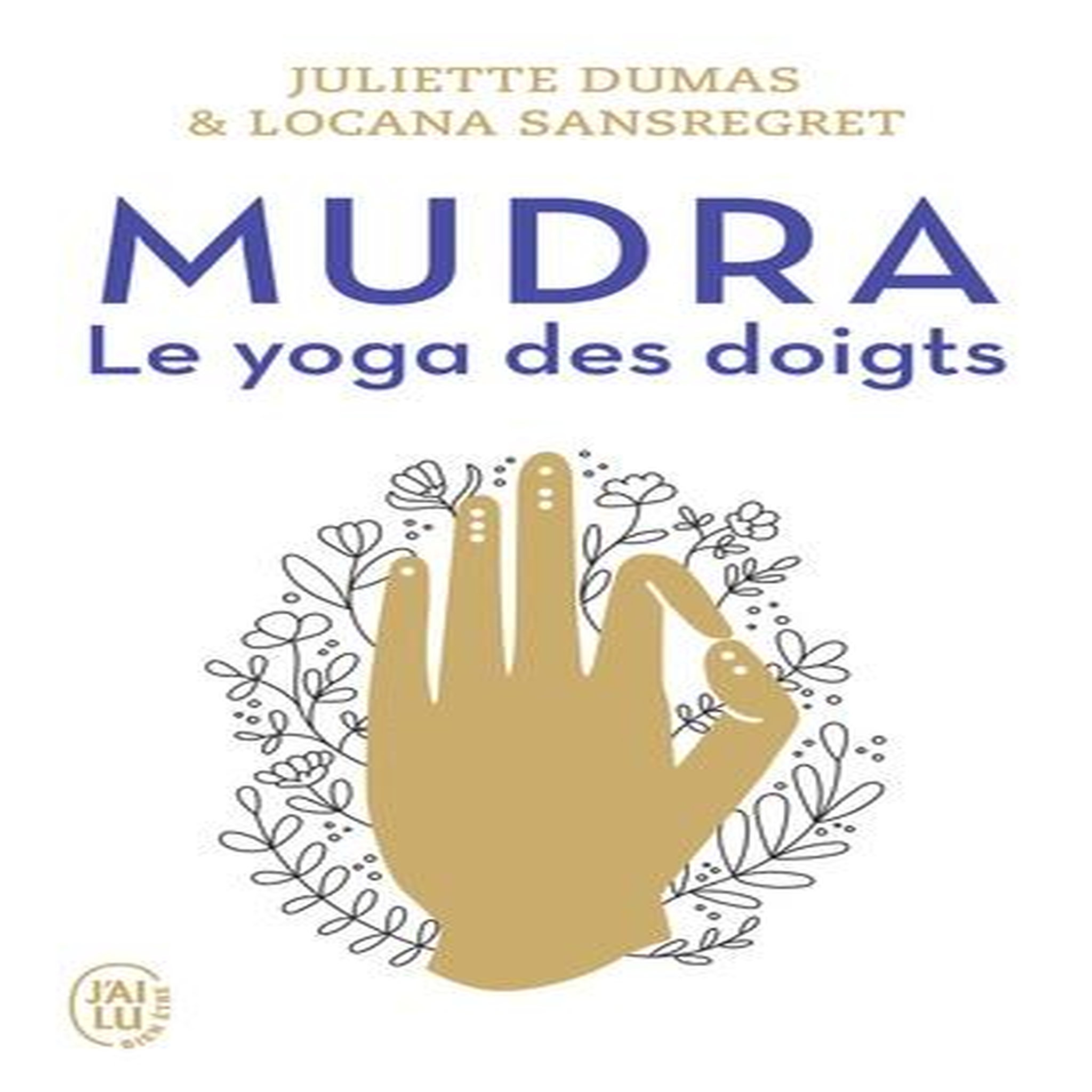 MUDRA. LE YOGA DES DOIGTS, Dumas Juliette