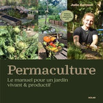 PERMACULTURE. LE MANUEL POUR UN JARDIN VIVANT & PRODUCTIF, EDITION REVUE ET AUGMENTEE, Bernier Julie