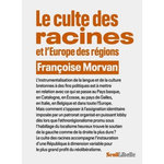 LE CULTE DES RACINES ET L'EUROPE DES REGIONS, Morvan Françoise