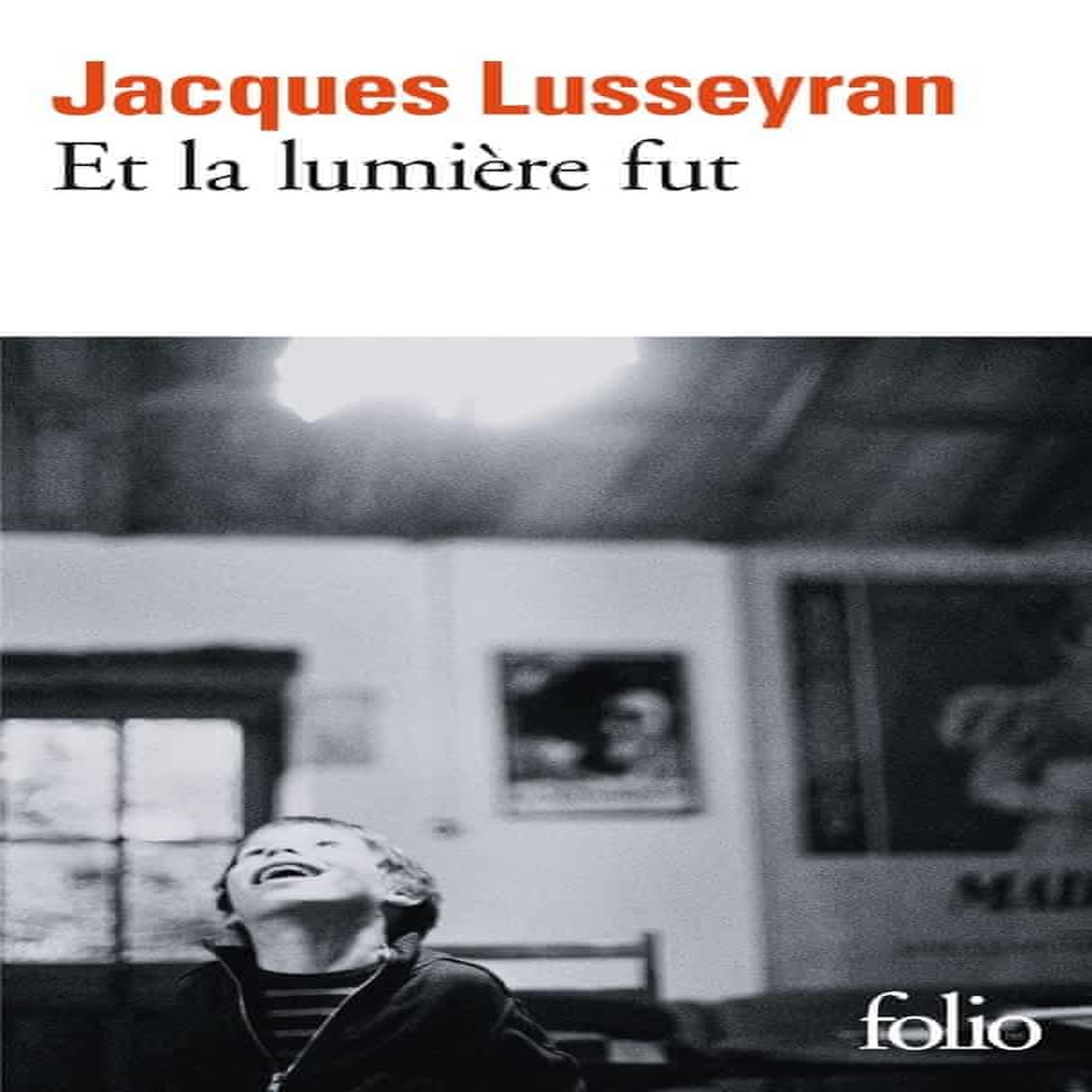 ET LA LUMIERE FUT, Lusseyran Jacques