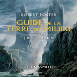 GUIDE DE LA TERRE DU MILIEU. LE GUIDE DEFINITIF DE L'OEUVRE DE J.R.R. TOLKIEN, Foster Robert