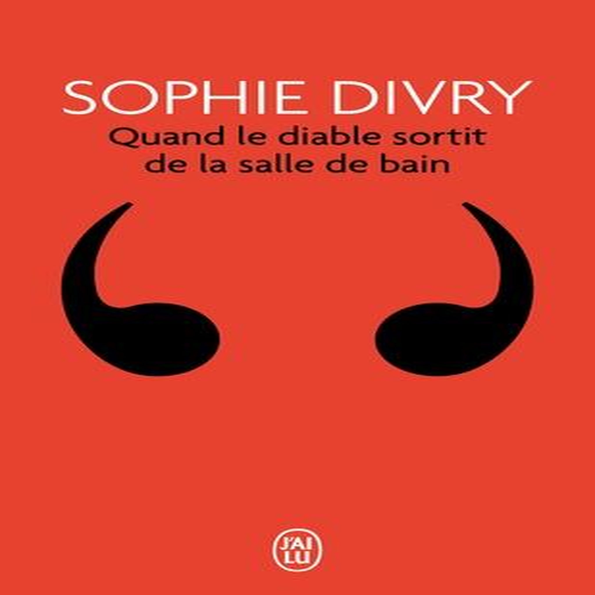 QUAND LE DIABLE SORTIT DE LA SALLE DE BAIN, Divry Sophie