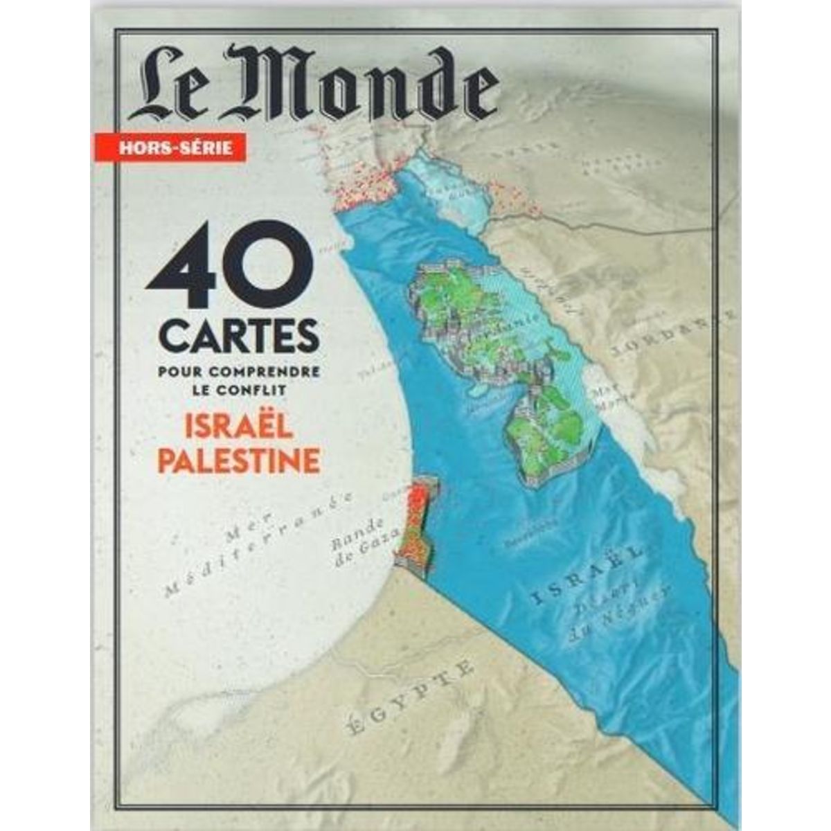 LE MONDE. HORS-SERIE N° 92, JUIN 2024 : 40 CARTES POUR COMPRENDRE LE CONFLIT ISRAEL PALESTINE, Le Monde