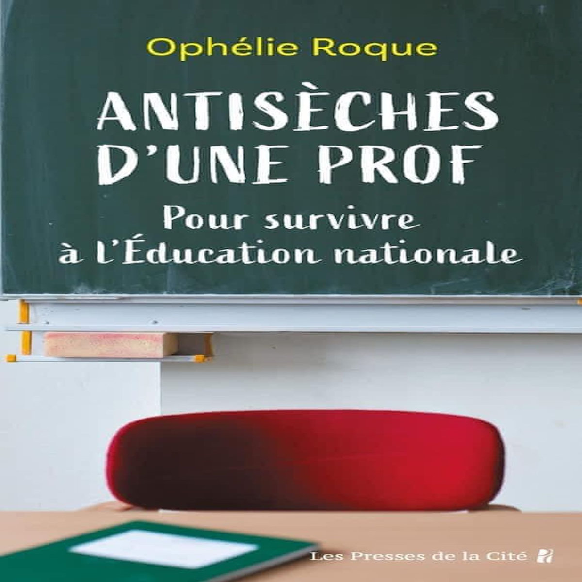 ANTISECHES D'UNE PROF. POUR SURVIVRE A L'EDUCATION NATIONALE, Roque Ophélie
