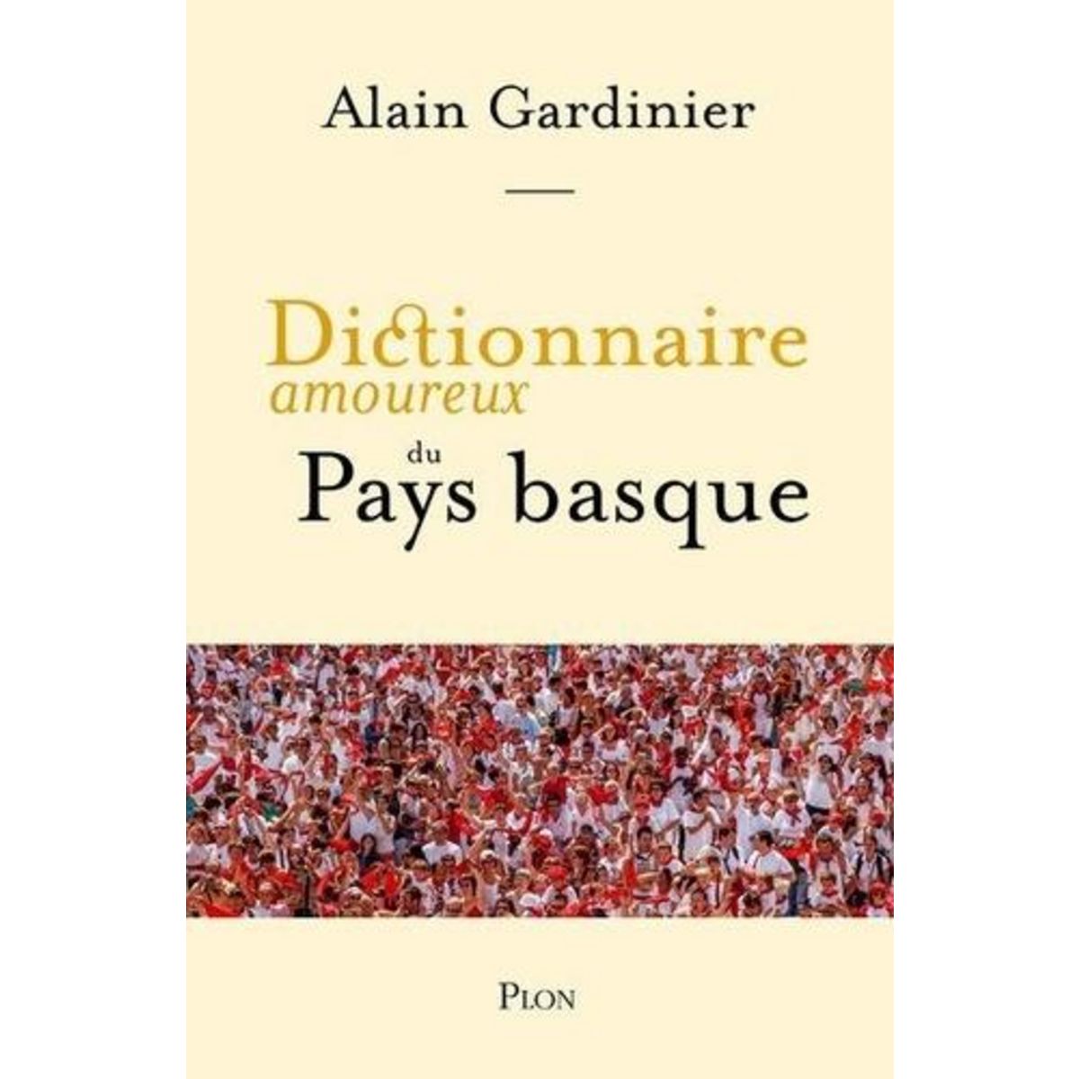 DICTIONNAIRE AMOUREUX DU PAYS BASQUE, Gardinier Alain