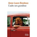 L'AUBE SERA GRANDIOSE, Bondoux Anne-Laure