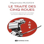LE TRAITE DES CINQ ROUES. LE CLASSIQUE JAPONAIS DE LA STRATEGIE PAR LE PLUS CELEBRE DES SAMOURAIS, Musahshi Miyamoto