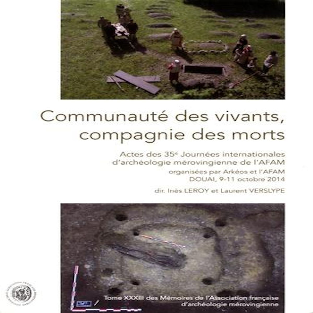 COMMUNAUTE DES VIVANTS, COMPAGNIE DES MORTS. ACTES DES 35E JOURNEES DE L'ASSOCIATION FRANCAISE D'ARCHEOLOGIE MEROVINGIENNE, Leroy Inès