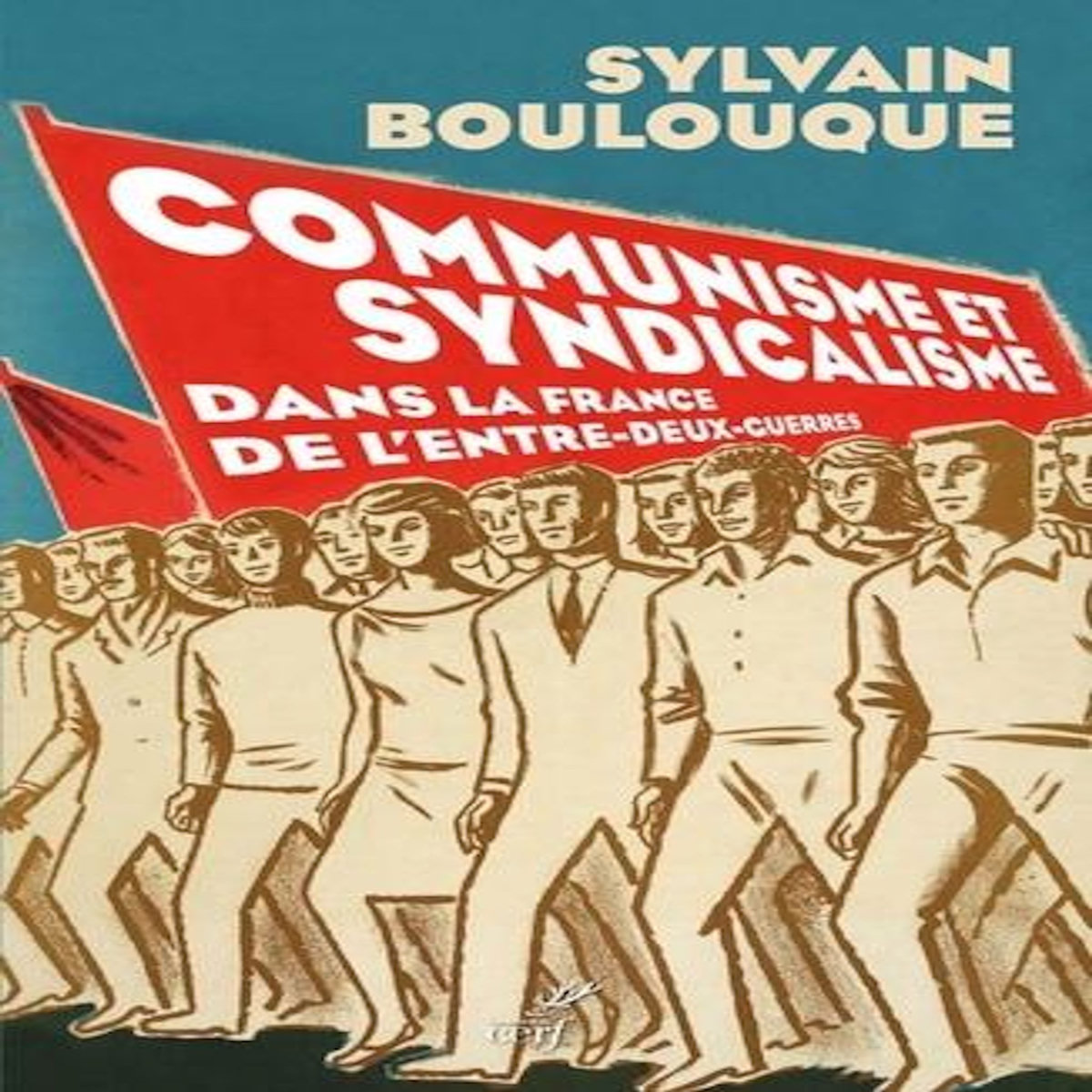 COMMUNISME ET SYNDICALISME DANS LA FRANCE DE L'ENTRE-DEUX-GUERRES. HISTOIRE DE LA CONFEDERATION GENERALE DU TRAVAIL UNITAIRE, Boulouque Sylvain