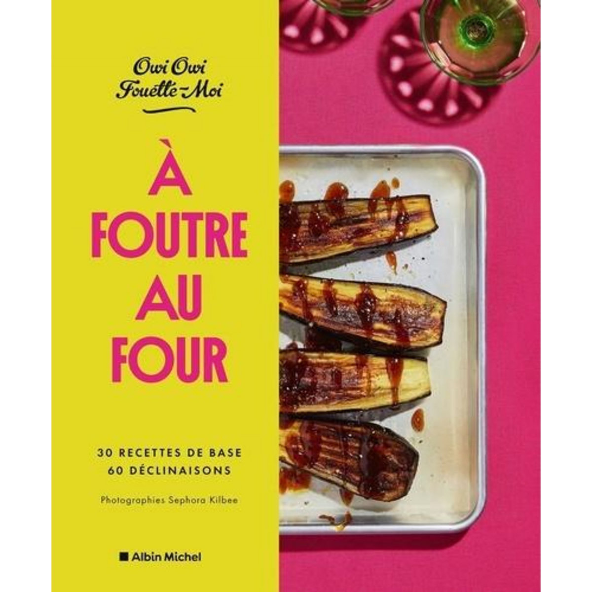 A FOUTRE AU FOUR ! 30 RECETTES DE BASE, 60 DECLINAISONS, Owi Owi Fouette-moi