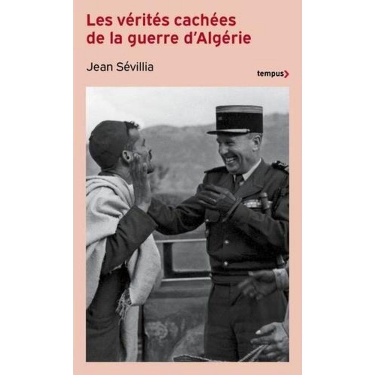 LES VERITES CACHEES DE LA GUERRE D'ALGERIE, Sévillia Jean