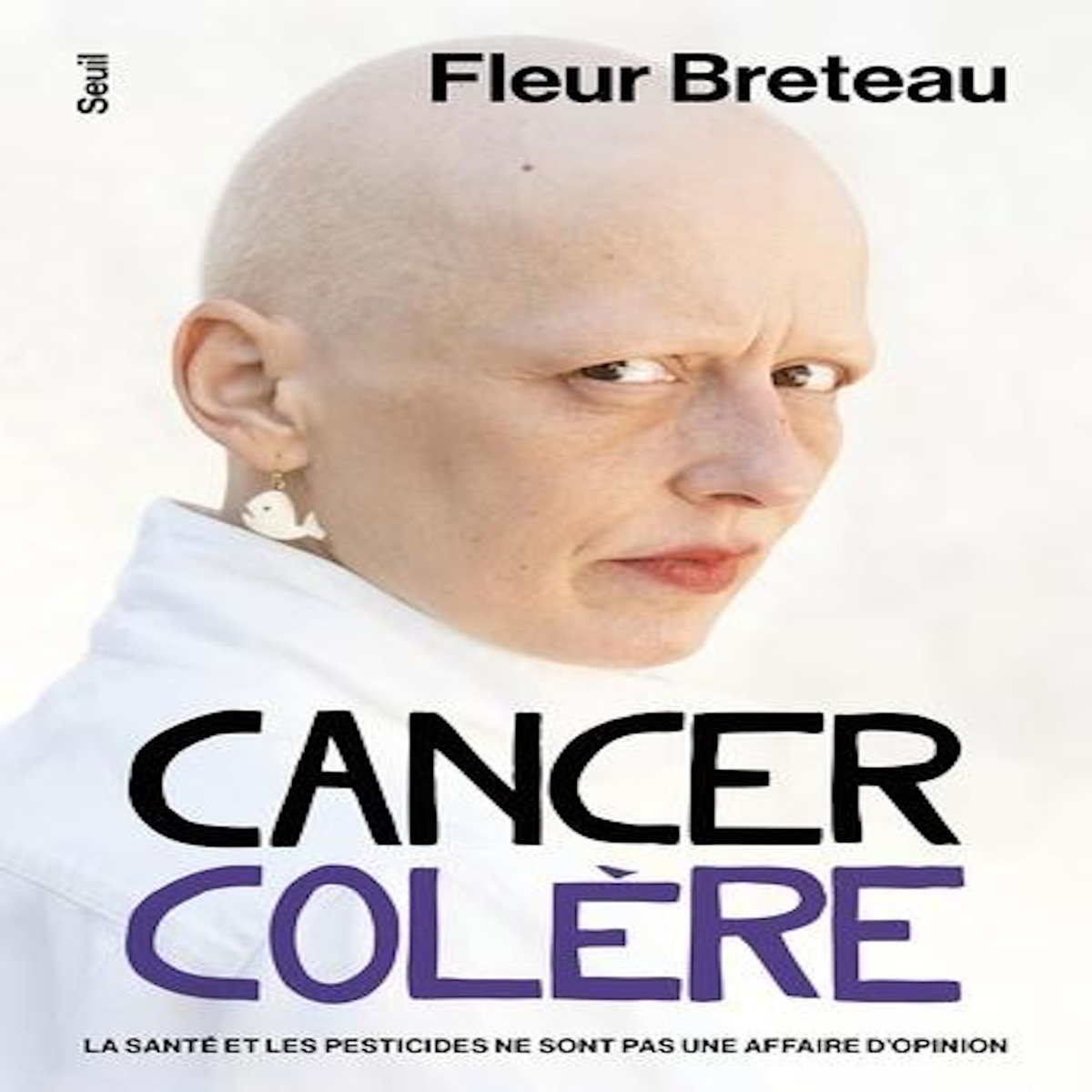 CANCER COLERE. LA SANTE ET LES PESTICIDES NE SONT PAS UNE AFFAIRE D'OPINION, Breteau Fleur