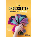 LES CHAUSSETTES DONT VOUS ETES LE HEROS. MIXEZ LES TECHNIQUES POUR TRICOTER DES MODELES UNIQUES, Joyal Laplante Claudia