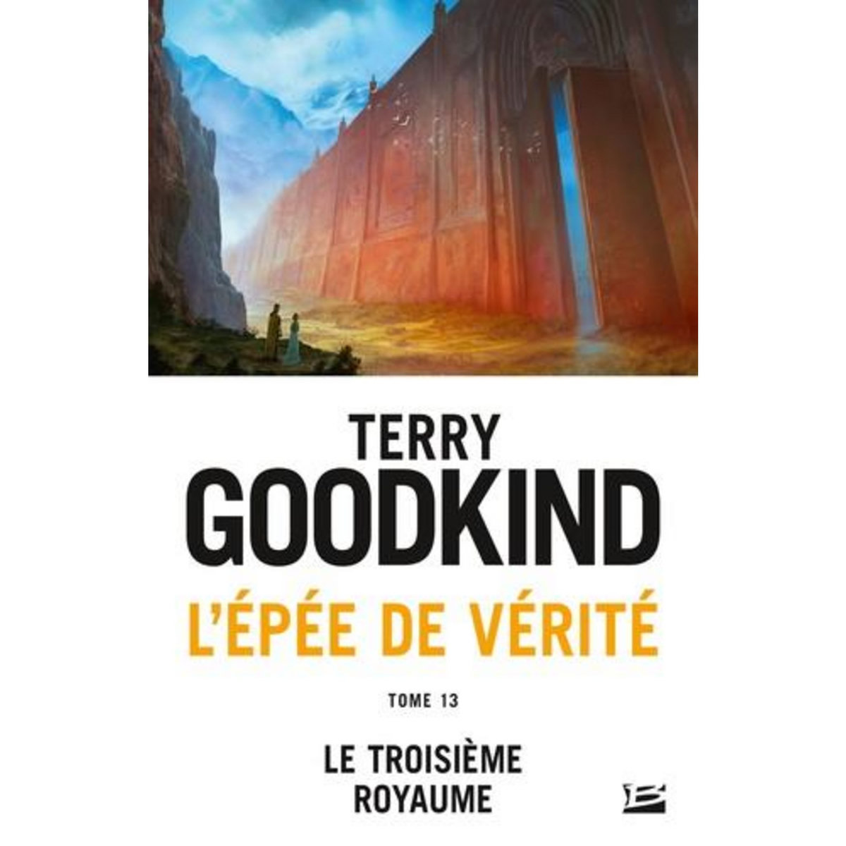 L'EPEE DE VERITE TOME 13 : LE TROISIEME ROYAUME, Goodkind Terry